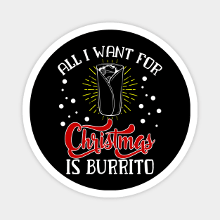 All I want for christmas is Burrito Funny Christmas Family Gift for Burrito Lovers Magnet